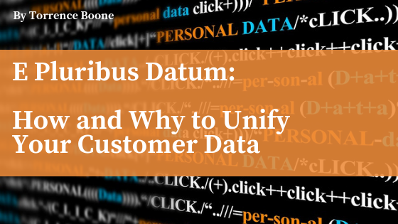 E Pluribus Datum: How and Why to Unify Your Customer Data